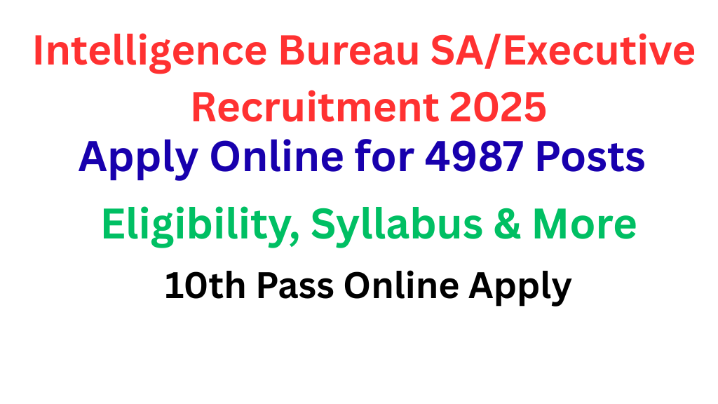 Intelligence Bureau SA/Executive Recruitment 2025 – Age Limit, Syllabus, Online Form
